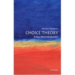 Oxford University Press Choice Theory : A Very Short Introduction Oxford University Press Choice Theory : A Very Short Introduction