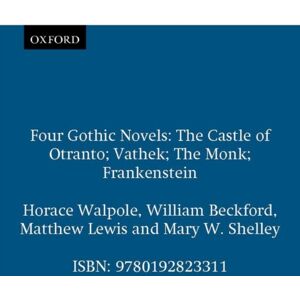 Oxford University Press Four Gothic Novels : The Castle Of Otranto; Vathek; The Monk; Frankenstein Oxford University Press Four Gothic Novels : The Castle Of Otranto; Vathek; The Monk; Frankenstein