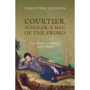 Oxford University Press Courtier, Scholar, And Man Of The Sword : Lord Herbert Of Cherbury And His World Oxford University Press Courtier, Scholar, And Man Of The Sword : Lord Herbert Of Cherbury And His World