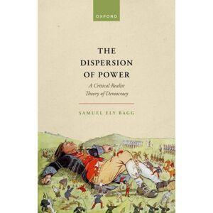 Oxford University Press The Dispersion Of Power : A Critical Realist Theory Of Democracy Oxford University Press The Dispersion Of Power : A Critical Realist Theory Of Democracy