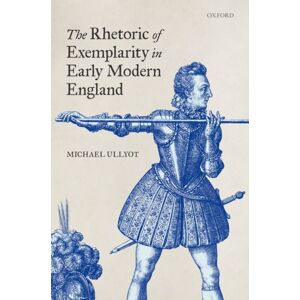 Oxford University Press The Rhetoric Of Exemplarity In Early Modern England Oxford University Press The Rhetoric Of Exemplarity In Early Modern England