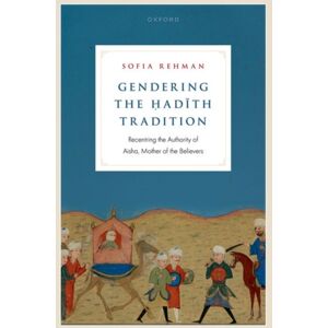 Oxford University Press Gendering The Hadith Tradition : Recentring The Authority Of Aisha, Mother Of The Believers Oxford University Press Gendering The Hadith Tradition : Recentring The Authority Of Aisha, Mother Of The Believers