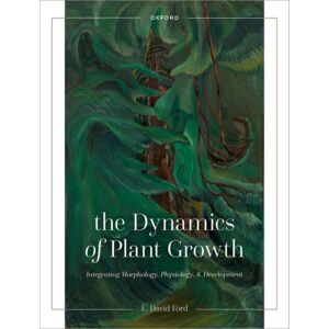 Oxford University Press The Dynamics Of Plant Growth : Integrating Morphology, Physiology, And Development Oxford University Press The Dynamics Of Plant Growth : Integrating Morphology, Physiology, And Development