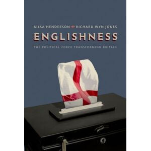 Oxford University Press Englishness : The Political Force Transforming Britain Oxford University Press Englishness : The Political Force Transforming Britain