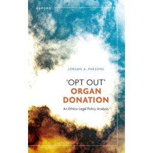 Oxford University Press 'Opt Out' Organ Donation : An Ethico-Legal Policy Analysis Oxford University Press 'Opt Out' Organ Donation : An Ethico-Legal Policy Analysis