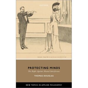 Oxford University Press Protecting Minds : The Right Against Mental Interference Oxford University Press Protecting Minds : The Right Against Mental Interference