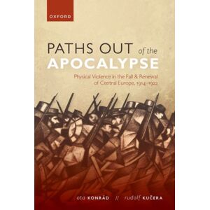 Oxford University Press Paths Out Of The Apocalypse : Physical Violence In The Fall And Renewal Of Central Europe, 1914-1922 Oxford University Press Paths Out Of The Apocalypse : Physical Violence In The Fall And Renewal Of Central Europe, 1914-1922