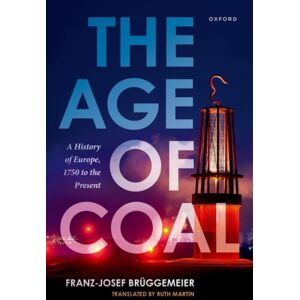 Oxford University Press The Age Of Coal : A History Of Europe, 1750 To The Present Oxford University Press The Age Of Coal : A History Of Europe, 1750 To The Present