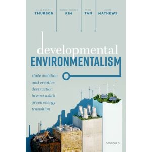 Oxford University Press Developmental Environmentalism : State Ambition And Creative Destruction In East Asia’s Green Energy Transition Oxford University Press Developmental Environmentalism : State Ambition And Creative Destruction In East Asia’s Green Energy Transition