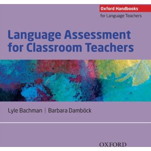 Oxford University Press Language Assessment For Classroom Teachers : Classroom-Based Language Assessments: Why, When, What And How? Oxford University Press Language Assessment For Classroom Teachers : Classroom-Based Language Assessments: Why, When, What And How?