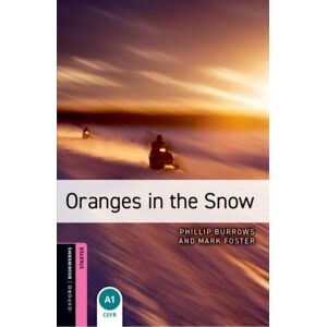 Oxford University Press Oxford Bookworms Library: Starter Level:: Oranges In The Snow Oxford University Press Oxford Bookworms Library: Starter Level:: Oranges In The Snow