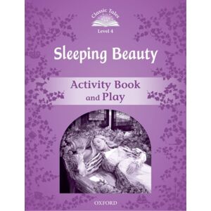 Oxford University Press Classic Tales Second Edition: Level 4: Sleeping Beauty Activity Book & Play Oxford University Press Classic Tales Second Edition: Level 4: Sleeping Beauty Activity Book & Play