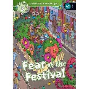 Oxford University Press Oxford Read And Imagine: Level 3: Fear At The Festival Oxford University Press Oxford Read And Imagine: Level 3: Fear At The Festival