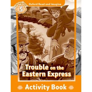 Oxford University Press Oxford Read And Imagine: Level 5: Trouble On The Eastern Express Activity Book Oxford University Press Oxford Read And Imagine: Level 5: Trouble On The Eastern Express Activity Book