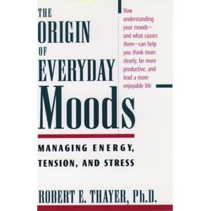 Oxford University Press Inc The Origin Of Everyday Moods : Managing Energy, Tension, And Stress Oxford University Press Inc The Origin Of Everyday Moods : Managing Energy, Tension, And Stress