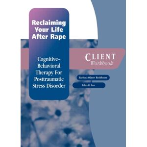 Oxford University Press Reclaiming Your Life After Rape: Client Workbook : Cognitive-Behavioral Therapy For Post-Traumatic Stress Disorder Oxford University Press Reclaiming Your Life After Rape: Client Workbook : Cognitive-Behavioral Therapy For Post-Traumatic Stress Disorder