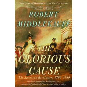 Oxford University Press Inc The Glorious Cause : The American Revolution, 1763-1789 Oxford University Press Inc The Glorious Cause : The American Revolution, 1763-1789