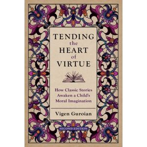 Oxford University Press Inc Tending The Heart Of Virtue : How Classic Stories Awaken A Child'S Moral Imagination Oxford University Press Inc Tending The Heart Of Virtue : How Classic Stories Awaken A Child'S Moral Imagination