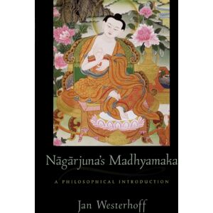 Oxford University Press Inc Nagarjuna'S Madhyamaka : A Philosophical Introduction Oxford University Press Inc Nagarjuna'S Madhyamaka : A Philosophical Introduction