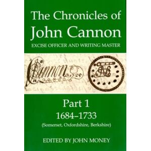Oxford University Press The Chronicles Of John Cannon, Excise Officer And Writing Master, Part 1 : 1684-1733 (Somerset, Oxfordshire, Berkshire) Oxford University Press The Chronicles Of John Cannon, Excise Officer And Writing Master, Part 1 : 1684-1733 (Somerset, Oxfordshire, Berkshire)