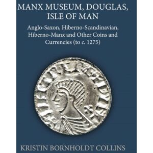Oxford University Press Manx Museum, Douglas, Isle Of Man : Anglo-Saxon, Hiberno-Scandinavian, Hiberno-Manx And Other Coins And Currencies (To C. 1275) Oxford University Press Manx Museum, Douglas, Isle Of Man : Anglo-Saxon, Hiberno-Scandinavian, Hiberno-Manx And Other Coins And Currencies (To C. 1275)