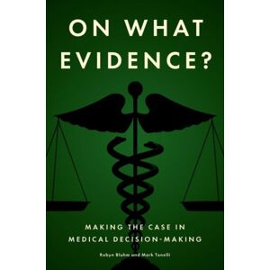 Oxford University Press Inc On What Evidence? : Making The Case In Medical Decision-Making Oxford University Press Inc On What Evidence? : Making The Case In Medical Decision-Making