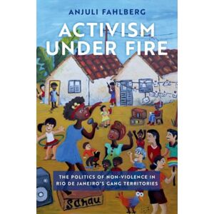 Oxford University Press Inc Activism Under Fire : The Politics Of Non-Violence In Rio De Janeiro'S Gang Territories Oxford University Press Inc Activism Under Fire : The Politics Of Non-Violence In Rio De Janeiro'S Gang Territories