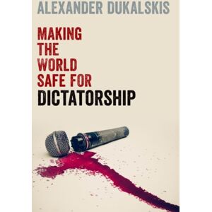 Oxford University Press Inc Making The World Safe For Dictatorship Oxford University Press Inc Making The World Safe For Dictatorship