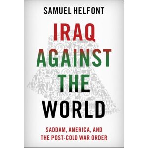 Oxford University Press Inc Iraq Against The World : Saddam, America, And The Post-Cold War Order Oxford University Press Inc Iraq Against The World : Saddam, America, And The Post-Cold War Order