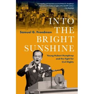 Oxford University Press Inc Into The Bright Sunshine : Young Hubert Humphrey And The Fight For Civil Rights Oxford University Press Inc Into The Bright Sunshine : Young Hubert Humphrey And The Fight For Civil Rights