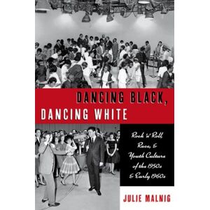 Oxford University Press Inc Dancing Black, Dancing White : Rock 'N' Roll, Race, And Youth Culture Of The 1950s And Early 1960s Oxford University Press Inc Dancing Black, Dancing White : Rock 'N' Roll, Race, And Youth Culture Of The 1950s And Early 1960s