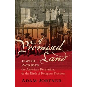 Oxford University Press Inc A Promised Land : Jewish Patriots, The American Revolution, And The Birth Of Religious Freedom Oxford University Press Inc A Promised Land : Jewish Patriots, The American Revolution, And The Birth Of Religious Freedom