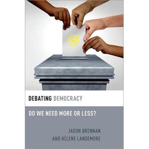 Oxford University Press Inc Debating Democracy : Do We Need More Or Less? Oxford University Press Inc Debating Democracy : Do We Need More Or Less?