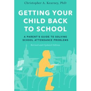Oxford University Press Inc Getting Your Child Back To School : A Parent'S Guide To Solving School Attendance Problems, Revised And Updated Edition Oxford University Press Inc Getting Your Child Back To School : A Parent'S Guide To Solving School Attendance Problems, Revised And Updated Edition