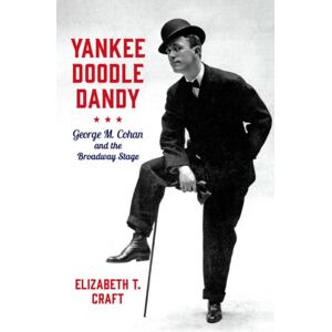 Oxford University Press Inc Yankee Doodle Dandy : George M. Cohan And The Broadway Stage Oxford University Press Inc Yankee Doodle Dandy : George M. Cohan And The Broadway Stage