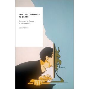 Oxford University Press Inc Trolling Ourselves To Death : Democracy In The Age Of Social Media Oxford University Press Inc Trolling Ourselves To Death : Democracy In The Age Of Social Media