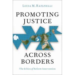 Oxford University Press Inc Promoting Justice Across Borders : The Ethics Of Reform Intervention Oxford University Press Inc Promoting Justice Across Borders : The Ethics Of Reform Intervention