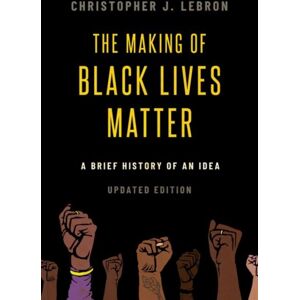 Oxford University Press Inc The Making Of Black Lives Matter : A Brief History Of An Idea, Updated Edition Oxford University Press Inc The Making Of Black Lives Matter : A Brief History Of An Idea, Updated Edition