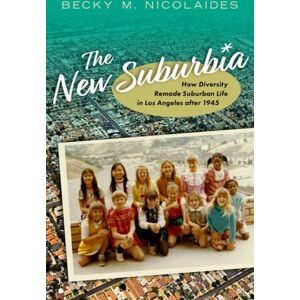Oxford University Press Inc The Suburbia : How Diversity Remade Suburban Life In Los Angeles After 1945 Oxford University Press Inc The Suburbia : How Diversity Remade Suburban Life In Los Angeles After 1945