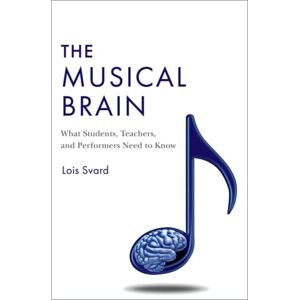 Oxford University Press Inc The Musical Brain : What Students, Teachers, And Performers Need To Know Oxford University Press Inc The Musical Brain : What Students, Teachers, And Performers Need To Know