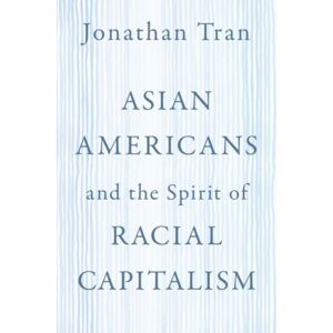 Oxford University Press Inc Asian Americans And The Spirit Of Racial Capitalism Oxford University Press Inc Asian Americans And The Spirit Of Racial Capitalism