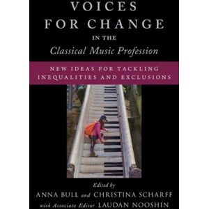 Oxford University Press Inc Voices For Change In The Classical Music Profession : Ideas For Tackling Inequalities And Exclusions Oxford University Press Inc Voices For Change In The Classical Music Profession : Ideas For Tackling Inequalities And Exclusions