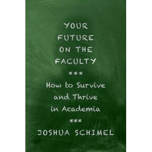 Oxford University Press Inc Your Future On The Faculty : How To Survive And Thrive In Academia Oxford University Press Inc Your Future On The Faculty : How To Survive And Thrive In Academia
