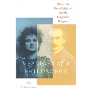 Oxford University Press Inc Vestiges Of A Philosophy : Matter, The Meta-Spiritual, And The Forgotten Bergson Oxford University Press Inc Vestiges Of A Philosophy : Matter, The Meta-Spiritual, And The Forgotten Bergson