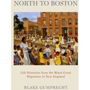 Oxford University Press Inc North To Boston : Life Histories From The Black Great Migration In England Oxford University Press Inc North To Boston : Life Histories From The Black Great Migration In England