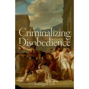 Oxford University Press Inc Criminalizing Disobedience Oxford University Press Inc Criminalizing Disobedience