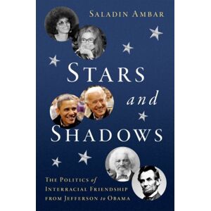 Oxford University Press Inc Stars And Shadows : The Politics Of Interracial Friendship From Jefferson To Obama Oxford University Press Inc Stars And Shadows : The Politics Of Interracial Friendship From Jefferson To Obama