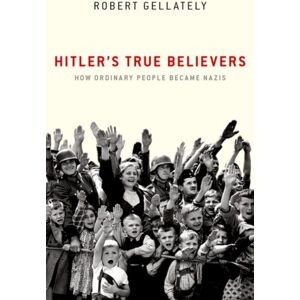 Oxford University Press Inc Hitler'S True Believers : How Ordinary People Became Nazis Oxford University Press Inc Hitler'S True Believers : How Ordinary People Became Nazis