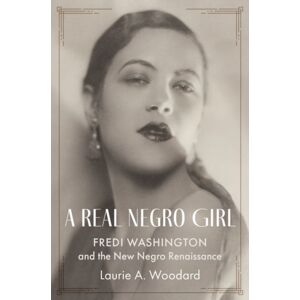 Oxford University Press Inc A Real Negro Girl : Fredi Washington And The Negro Renaissance Oxford University Press Inc A Real Negro Girl : Fredi Washington And The Negro Renaissance