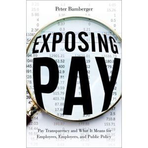 Oxford University Press Inc Exposing Pay : Pay Transparency And What It Means For Employees, Employers, And Public Policy Oxford University Press Inc Exposing Pay : Pay Transparency And What It Means For Employees, Employers, And Public Policy